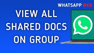 How to View All Shared Docs On WhatsApp Web Group On PC New Update [upl. by Janessa]