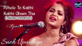 Pehele To Kabhi Kabhi Gham Tha slowreverb  official song  Sneh Upadhya  Love Trending Song [upl. by Jillana216]