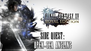 Final Fantasy XV Royal Edition ★ Side Quest OpenSea Angling Walkthrough [upl. by Ayiak]