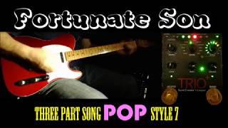 Fortunate Son 3 Part Song with Digitech TRIO POP style 7 Fernandes TE2 [upl. by Tnias28]