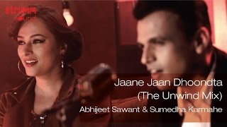 Jaane Jaan Dhoondta I The Unwind Mix I Abhijeet Sawant I Sumedha Karmahe [upl. by Aisila]