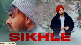 SIKHLÉ Official Video Pav Dharia ft Juss  MixSingh  Shubh Sandhu  Rohit Negah [upl. by Innes]