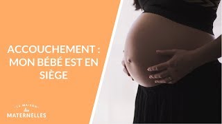 Accouchement  mon bébé est en siège  La Maison des maternelles LMDM [upl. by Timotheus86]