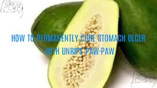 How to permanently cure stomach ulcer with unripe or raw pawpaw [upl. by Else173]