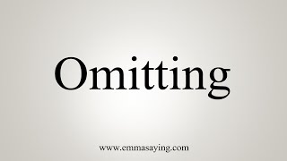 How To Say Omitting [upl. by Nai]