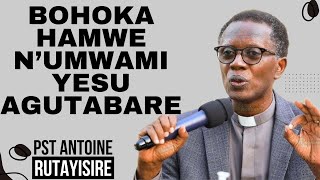 BOHOKA HAMWE NUMWAMI YESU AGUTABAREINYIGISHO HAMWE na PST Antoine Rutayisire [upl. by Assi]