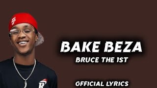 BAKE BEZA BY BRUCE THE 1ST OFFICIAL LYRICS256K [upl. by Llenehs467]