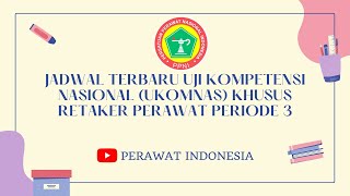 JADWAL TERBARU UJI KOMPETENSI NASIONAL UKOMNAS KHUSUS RETAKER PERAWAT PERIODE 3 [upl. by Rohclem533]