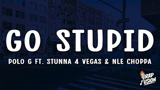 Polo G  Go Stupid Lyrics Ft Stunna 4 Vegas amp NLE Choppa  quotHit the strip after schoolquot [upl. by Aisset]