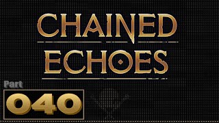 Lets Play Chained Echoes  Part 40 [upl. by Lindemann90]