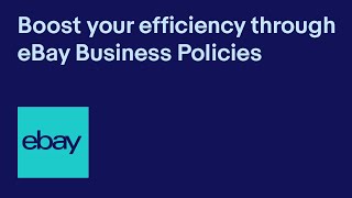 Boost efficiency through eBay Business Policies  eBay for Business UK [upl. by Dnumde292]