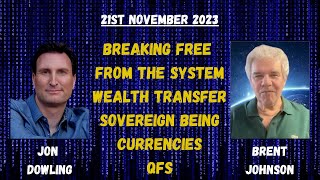 Jon Dowling Discusses The Wealth Transfer and The QFS With Brent Johnson November 2023 [upl. by Gainor]