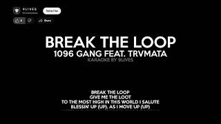 1096 Gang ft Trvmata  BREAK THE LOOP Karaoke Version By 9Lives [upl. by Boswell]