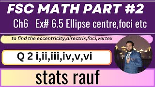 q2 ex65 12th class math fsc part2 ch6 conic section ellipse foci centre eccentricity directrices [upl. by Schiffman]