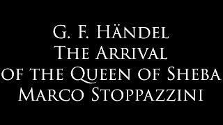 G F Händel  The Arrival of the Queen of Sheba  Marco Stoppazzini [upl. by Nilson184]