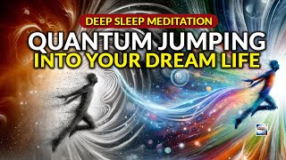 Deep Sleep Meditation  Quantum Jumping Into Your Dream Life [upl. by Braden]