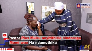 Pastor Pius Muiru anyitithirie nîndoraga Mami wao na ndamûthika💔 [upl. by Bully]