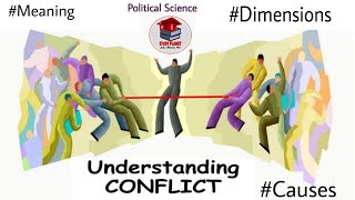 Understanding Conflict  Meaning Causes Dimensions  Political Science 6th Semester  Detail Expln [upl. by Kalb]