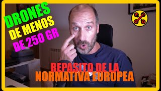 📃🚁 DRONES de MENOS de 250 GRAMOS  REPASO de la NORMATIVA EUROPEA 🚁📃 [upl. by Hadihahs42]