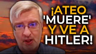 ¡ATEO quotMUEREquot VA AL INFIERNO Y DICE HA VISTO A ADOLF HITLER ALLÍ [upl. by Dex]