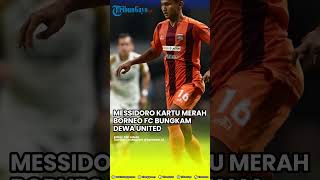 Liga 1 Messidoro Kartu Merah Borneo FC Bungkam Dewa United [upl. by Marysa963]