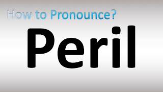 How to Pronounce Peril [upl. by Laira291]