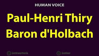 How To Pronounce Paul Henri Thiry Baron dHolbach [upl. by Eidoc]