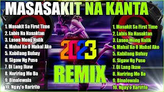 MASASAKIT NA KANTA REMIX 2023 💔 MASAKIT SA FIRST TIME  LABIS NA NASAKTAN ✨ BrokenHearted Remix Song [upl. by Aeniah]