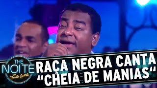 Raça Negra canta quotCheia de Manhaquot no palco  The Noite 230317 [upl. by Armond]