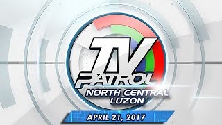 TV Patrol North Central Luzon  Apr 21 2017 [upl. by Ehud]