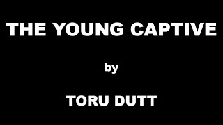 The Young Captive by Toru Dutt  Summary [upl. by Coffin]