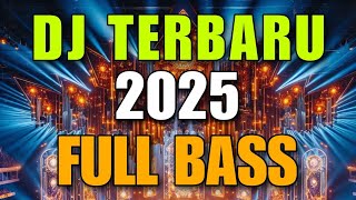 DJ TERBARU 2025 FULL BASS [upl. by Niraa]