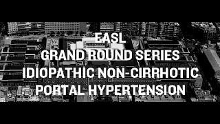 EASL Grand Round Series Idiopathic NonCirrhotic Portal Hypertension [upl. by Chud]