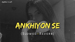 Ankhiyon Se Goli Maare  Slowed amp Reverb [upl. by Sivrahc]