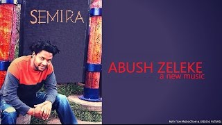 Abush Zeleke  Semira  ሰሚራ  New Ethiopian Music 2017 Official Audio [upl. by Carmina525]