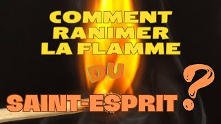 COMMENT RANIMER LA FLAMME DU SAINTESPRIT EN NOUS [upl. by Rauscher]