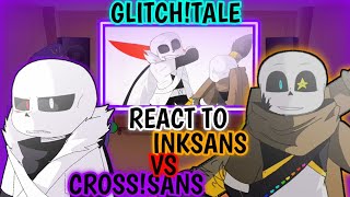 GLITCHTALE REACT TO INKSANS VS CROSS SANS [upl. by Young429]