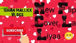 New Flif Cover La Liyaa 😁  IshAn Mallick Vlogs EPISODE 84 IMV [upl. by Tami]