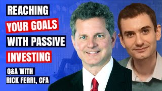 Reaching Your Financial Goals with Passive Investing QampA Session with Rick Ferri CFA [upl. by Oralle810]