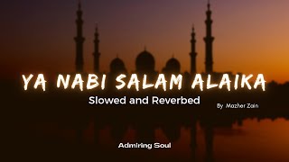 Ya Nabi Salam Alaika  Best Slowed and Reverb Version  Special Reverbed  SlowReverb  Mazher Zain [upl. by Nivan]