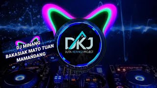 DJ MINANG BAKASIAK MATO TUAN MAMANDANG  Remix [upl. by Colbye919]