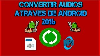 como convertir cualquier formato de audio a mp3 en android 2016 [upl. by Parcel]