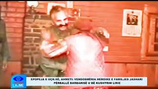 EPOPEJA E UÇK SË AHMETI VENDOSMËRIA HEROIKE E FAMILJES JASHARI PËRBALLË BARBARISË U BË KUSHTRIM LI [upl. by Eeresed68]