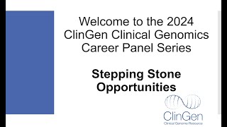 ClinGen Clinical Genomics Career Panel 2024  Stepping Stone Opportunities [upl. by Neffirg]