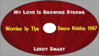 Leroy SmartMy Love Is Growing Stronger Worries In The Dance Riddim 1987 [upl. by Meg]