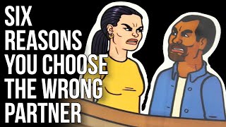 Six Reasons You Choose the Wrong Partner [upl. by Julianna]