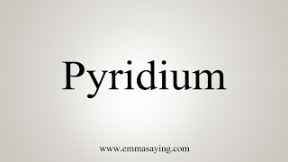 How To Say Pyridium [upl. by Barnaby]