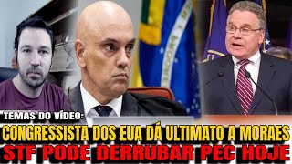 4 BOMBA CONGRESSISTA AMERICANO DÁ ULTIMATO A MORAES STF TEM ARMA NA MÃO CONTRA PEC [upl. by Bolanger829]