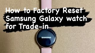 How to Factory Resetdelete data on Samsung Galaxy watch Active 2 for Tradein [upl. by Cohn]