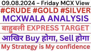 09082024  FRIDAY CRUDE GOLD SILVER MCXWALA ANALYSIS बाहुबली EXPRESS TARGET [upl. by Nylkoorb]